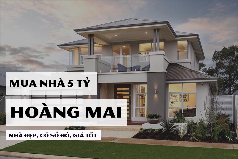 Tìm mua nhà 5 tỷ khu Hoàng Mai, Hà Nội, chúng tôi có nhà đẹp