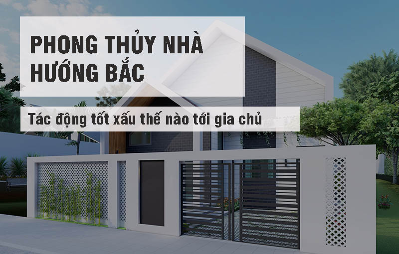 Phong thủy nhà hướng Bắc, tác động tốt xấu thế nào tới gia chủ