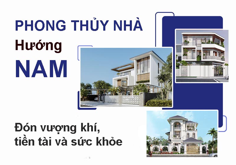 Phong thủy nhà hướng Nam, đón vượng khí, tiền tài và sức khỏe