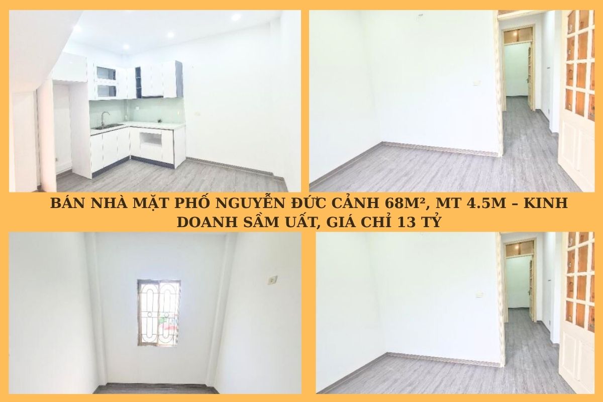 BÁN NHÀ MẶT PHỐ NGUYỄN ĐỨC CẢNH 68M², MT 4.5M – KINH DOANH SẦM UẤT, GIÁ CHỈ 13 TỶ
