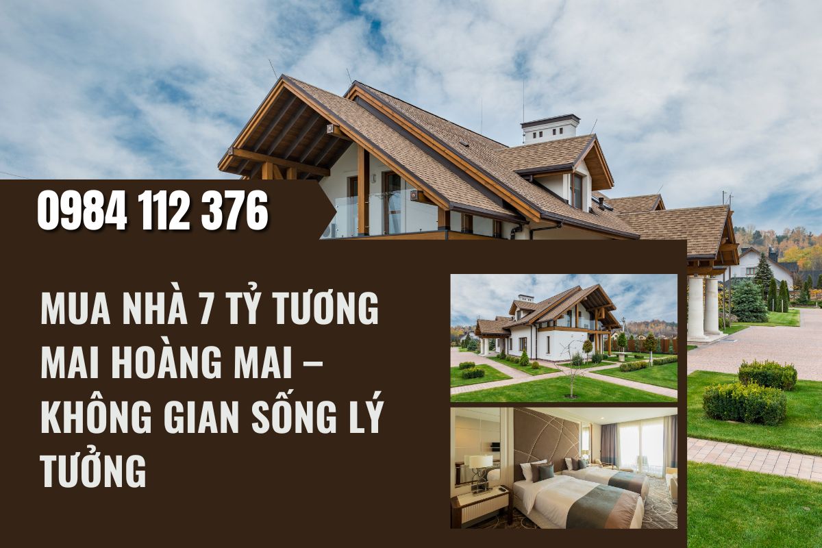 Mua Nhà 7 Tỷ Tương Mai Hoàng Mai – Không Gian Sống Lý Tưởng