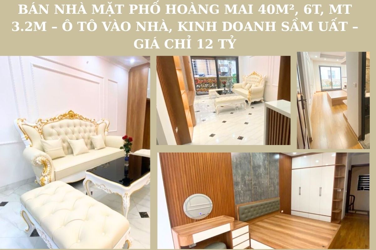 BÁN NHÀ MẶT PHỐ HOÀNG MAI , 40M², 6T × MT 3.2M – Ô TÔ VÀO NHÀ, KINH DOANH SẦM UẤT – GIÁ CHỈ 12 TỶ