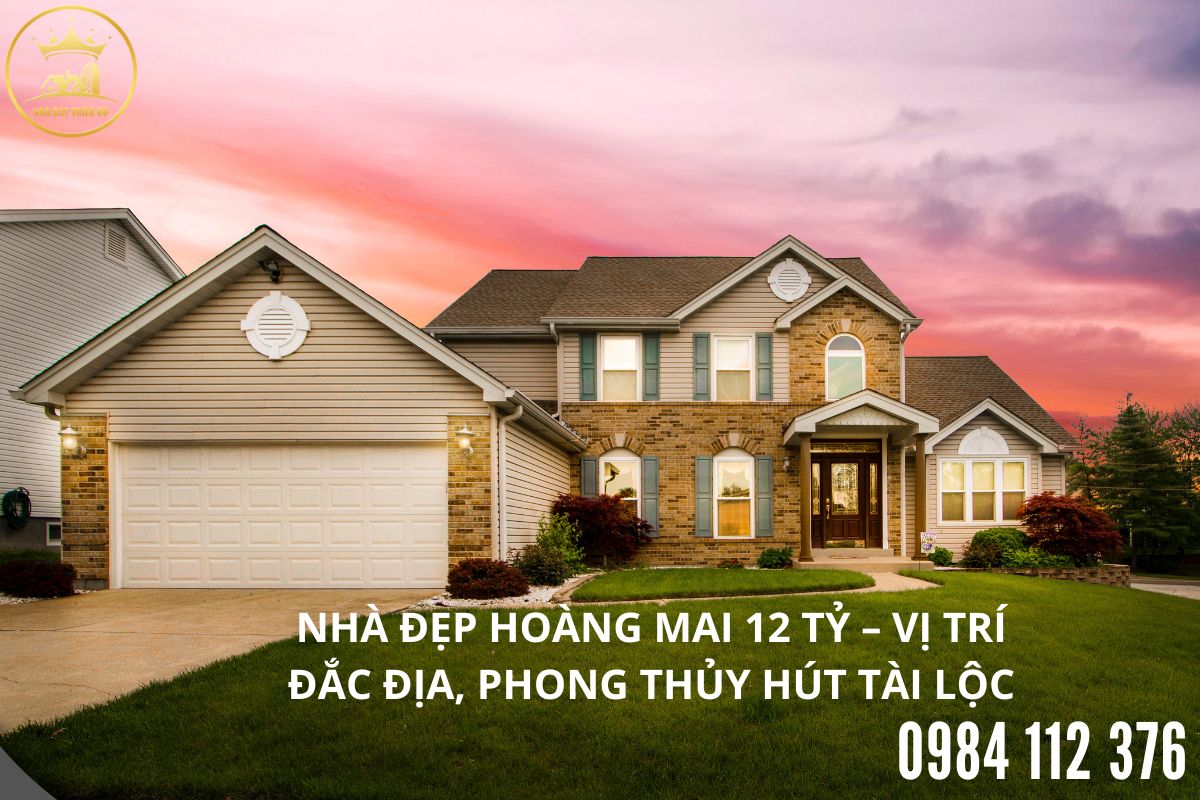 Nhà Đẹp Hoàng Mai 12 Tỷ – Vị Trí Đắc Địa, Phong Thủy Hút Tài Lộc