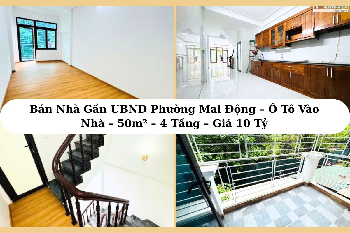 Bán Nhà Gần UBND Phường Mai Động – Ô Tô Vào Nhà – 50m² – 4 Tầng – Giá 10 Tỷ