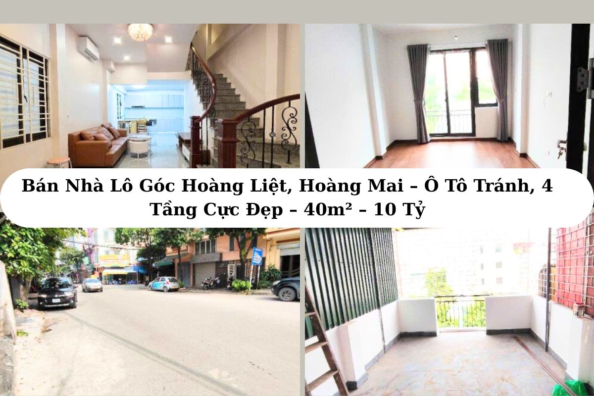 Bán Nhà Lô Góc Hoàng Liệt, Hoàng Mai – Ô Tô Tránh, 4 Tầng Cực Đẹp – 40m² – 10 Tỷ