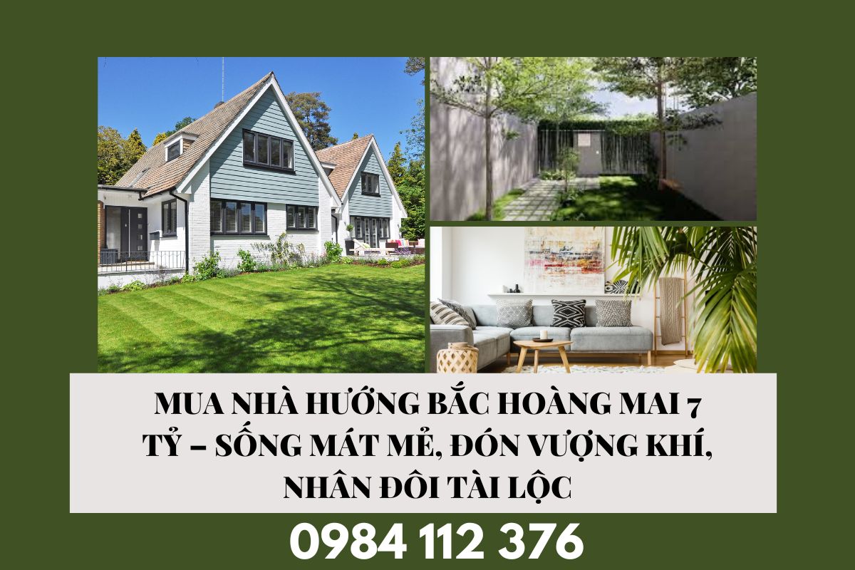 Mua Nhà Hướng Bắc Hoàng Mai 7 Tỷ – Sống Mát Mẻ, Đón Vượng Khí