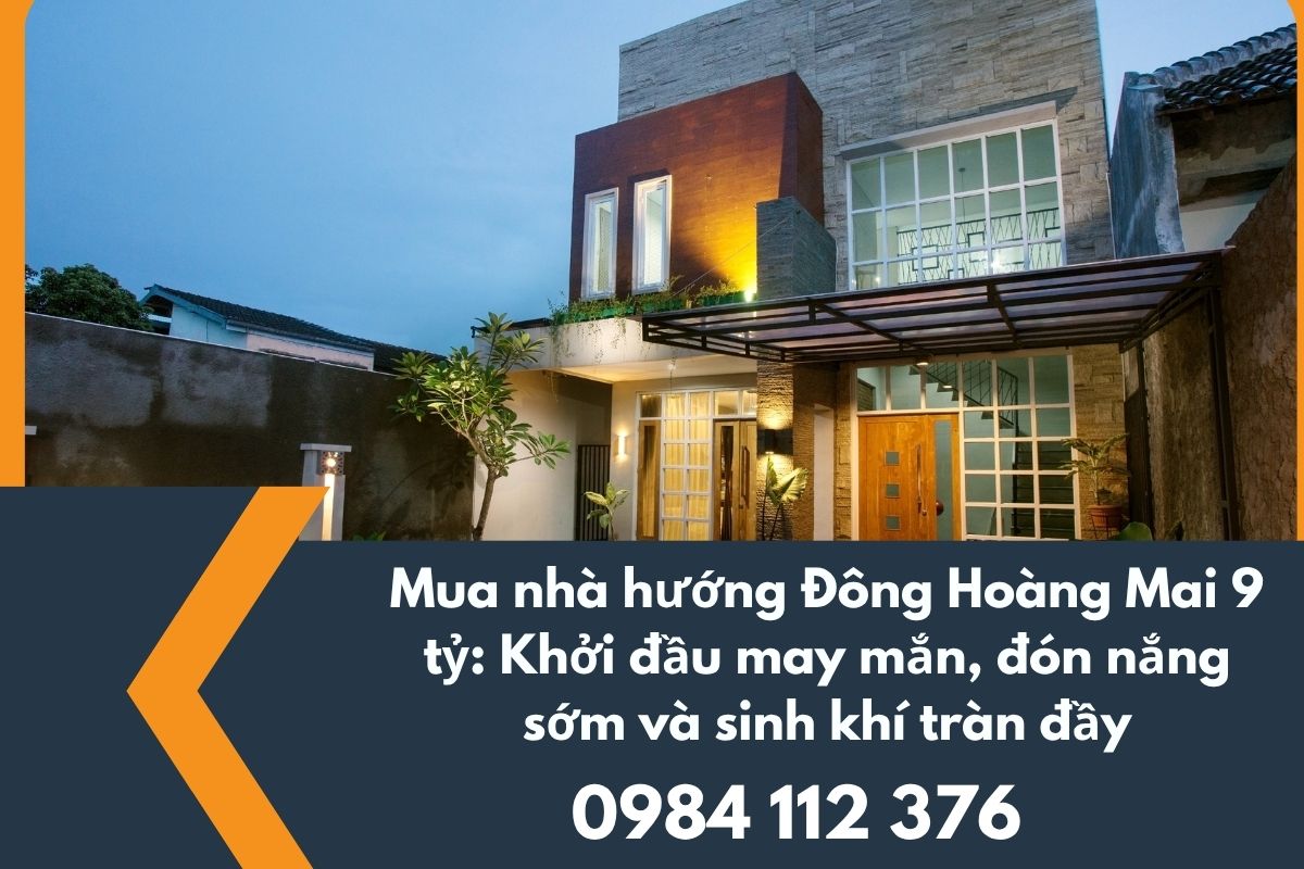 Bán Nhà Hướng Đông Hoàng Mai 9 Tỷ – Đầu Tư Sinh Lời, Ở Phong Thủy