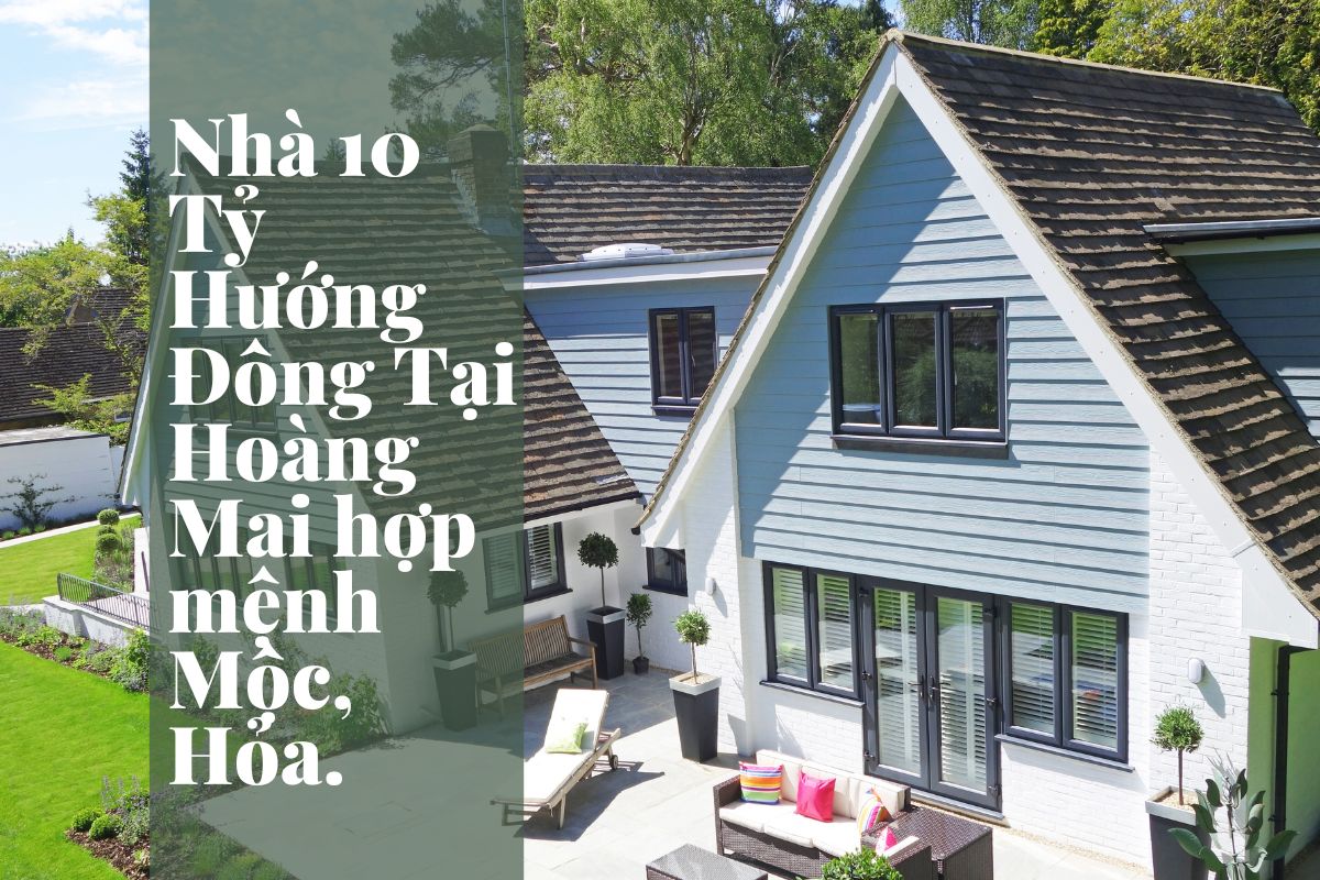 Nhà 10 Tỷ Hướng Đông Tại Hoàng Mai hợp mệnh Mộc, Hỏa.