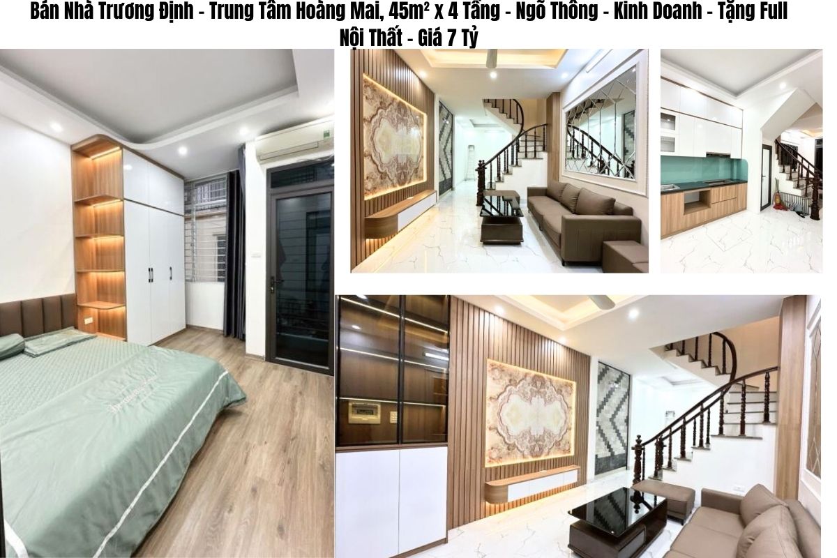 Bán Nhà Trương Định – Trung Tâm Hoàng Mai, 45m² x 4 Tầng – Ngõ Thông – Kinh Doanh – Tặng Full Nội Thất – Giá 7 Tỷ