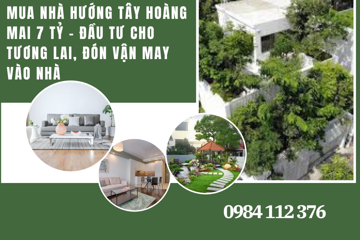 Mua nhà hướng Tây Hoàng Mai 7 tỷ – Đầu tư cho tương lai, đón vận may vào nhà