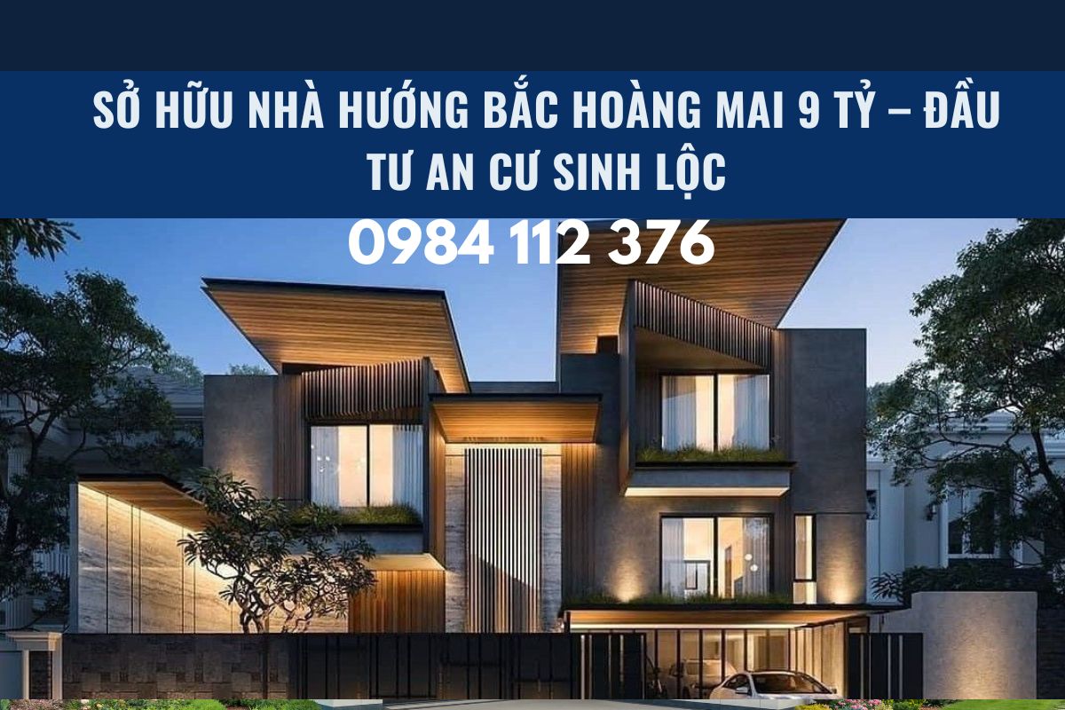 Nhà Hướng Bắc Hoàng Mai 9 Tỷ – Mát Mẻ, Bình An, Phong Thủy Đẹp