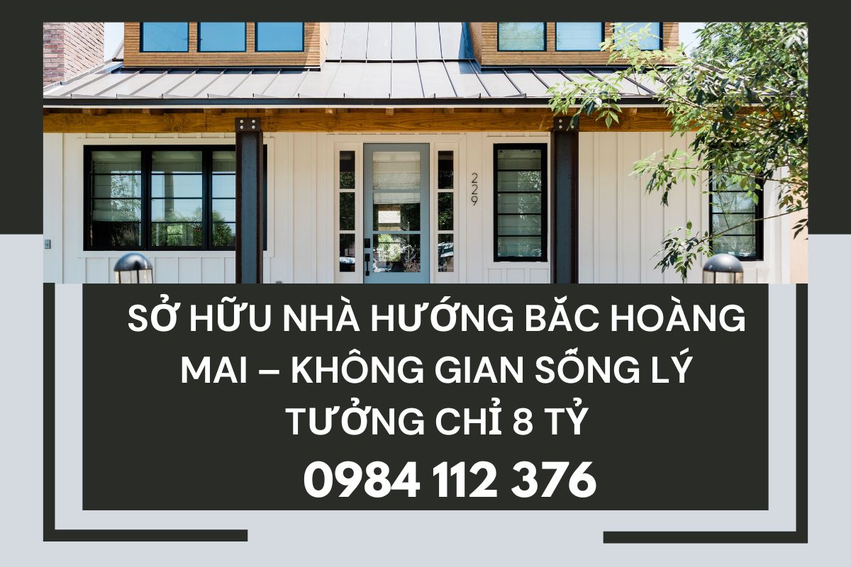 Sở Hữu Nhà Hướng Bắc Hoàng Mai Không Gian Sống Lý Tưởng Chỉ 8 Tỷ