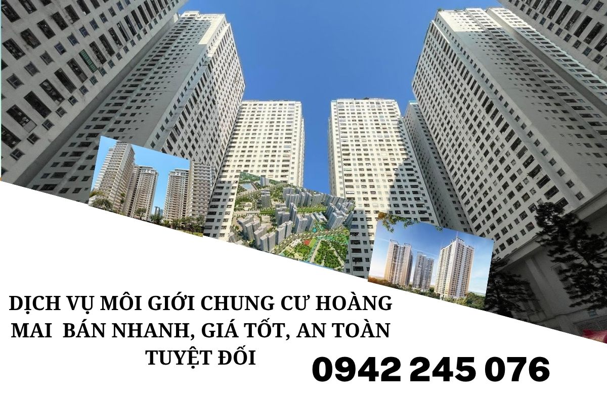 Dịch Vụ Môi Giới Chung Cư Hoàng Mai – Giải Pháp Bán Nhanh, Giá Tốt, An Toàn Tuyệt Đối