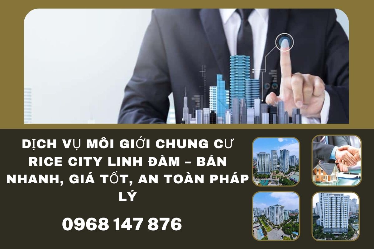 Dịch Vụ Môi Giới Chung Cư Rice City Linh Đàm – Bán Nhanh, Giá Tốt, An Toàn Pháp Lý