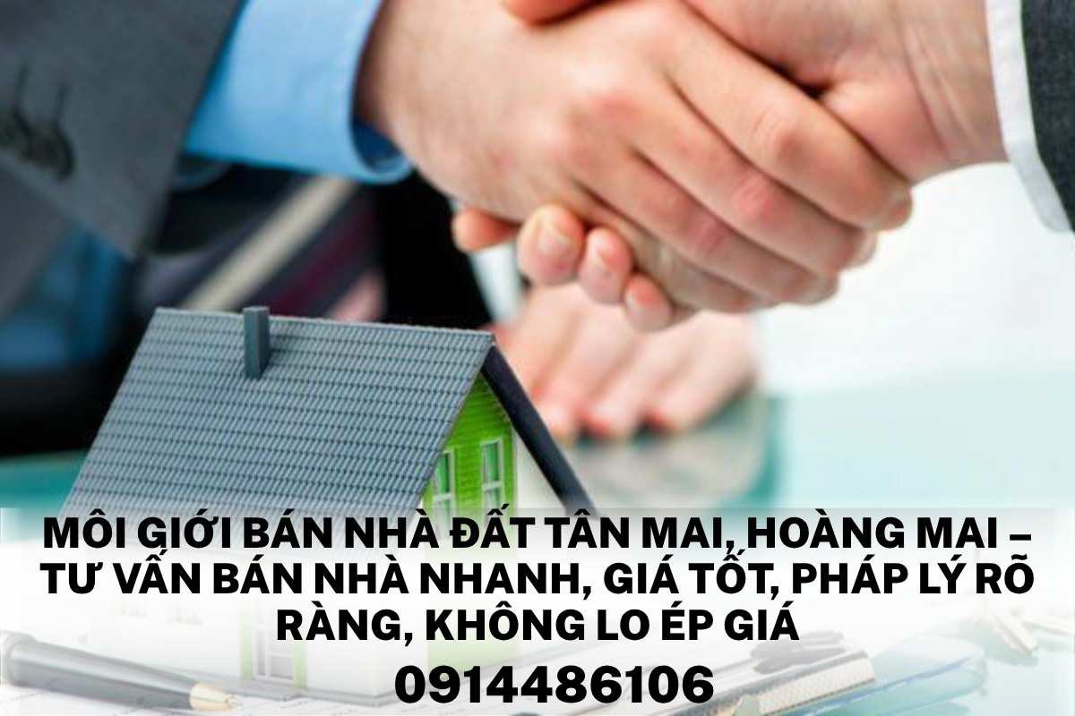 Môi Giới Bán Nhà Đất Tân Mai, Hoàng Mai – Tư Vấn Bán Nhà Nhanh, Giá Tốt, Pháp Lý Rõ Ràng, Không Lo Ép Giá