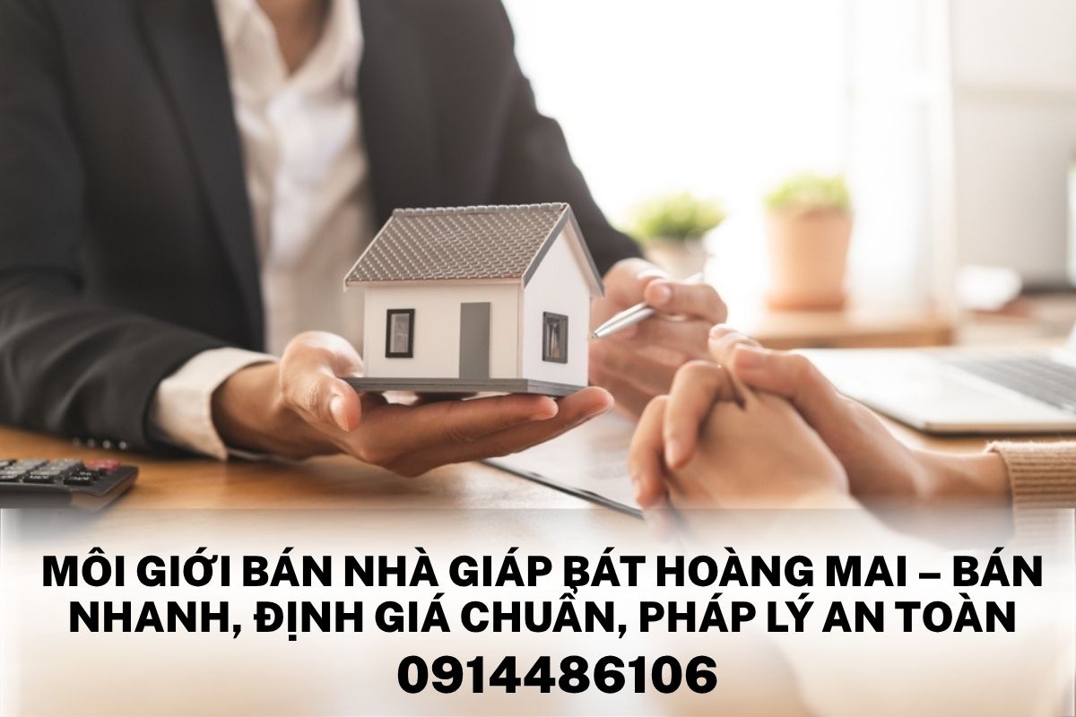 Môi Giới Bán Nhà Giáp Bát Hoàng Mai – Bán Nhanh, Định Giá Chuẩn, Pháp Lý An Toàn
